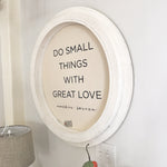 White Chippy Round Barn Sign "Do Small Things With Great Love"